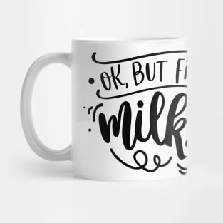 Ok, But first, Milk Mug